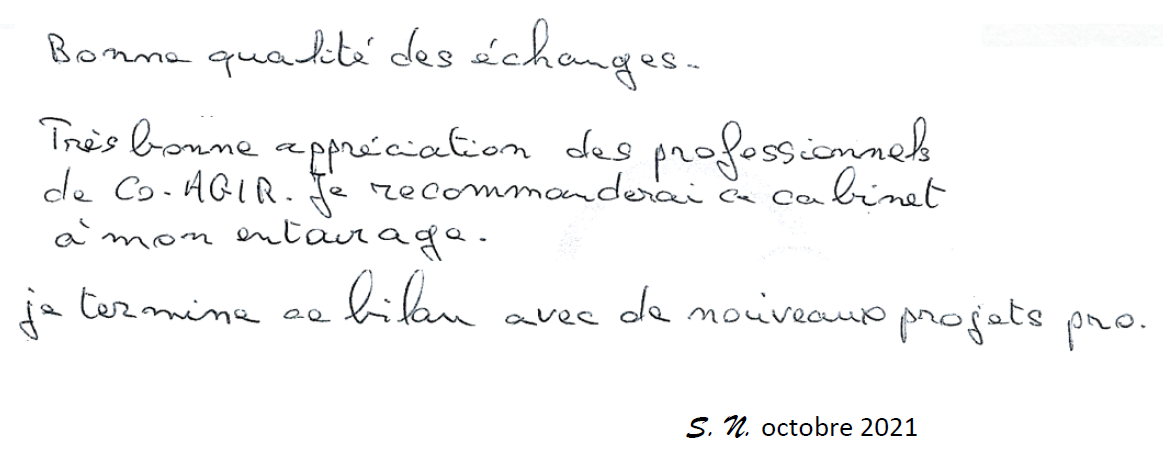 Bonne qualité des échanges. Très bonne appréciation des professionnels de Co Agir. Je recommanderai ce cabinet à mon entourage. Je termine ce bilan avec de nouveaux projets pro. S.N octobre 2021