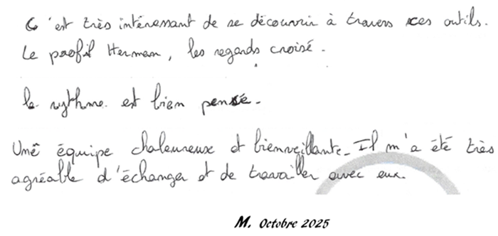 C'est très interessant de se decouvrir à travers ces outils, le profil Herrmann, les regards croisés... Une équipe chaleureuse et bienveillante. Il m'a été très agréable d'échanger et de travailler avec eux.   M. Octobre 2025